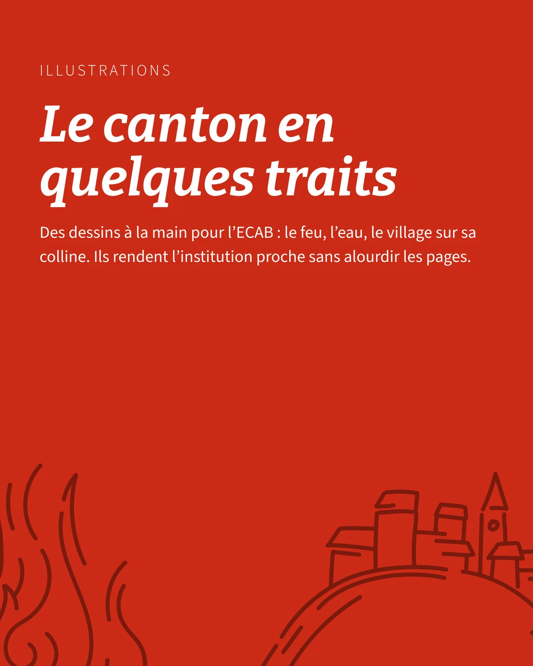 Illustrations : le canton en quelques traits. Fond rouge avec des flammes et un village sur sa colline dessinés au trait.