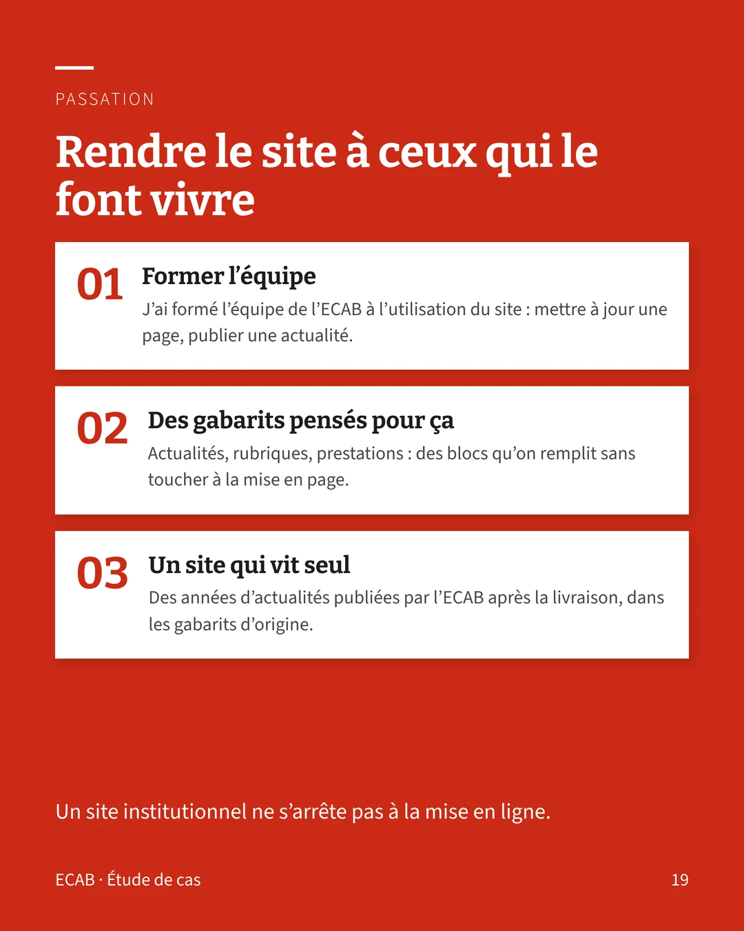 Passation : formation de l’équipe ECAB à l’utilisation du site, gabarits pensés pour être remplis sans graphiste, et un site qui a vécu seul après la livraison.